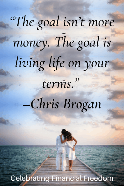 financial freedom quote The goal isn't more money, The goal is living life on your terms -Chris Brogan