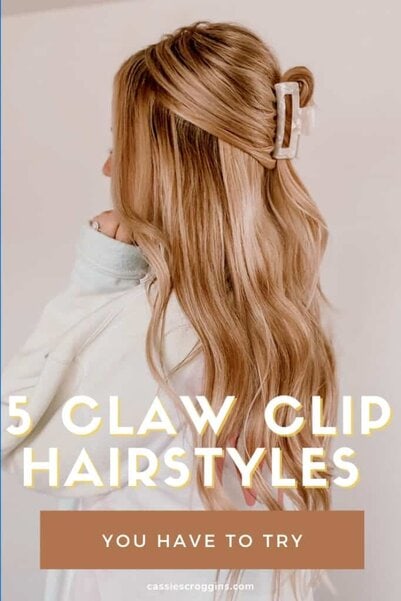5 Easy Claw Clip Hairstyles You Have to Try Cassie Scroggins