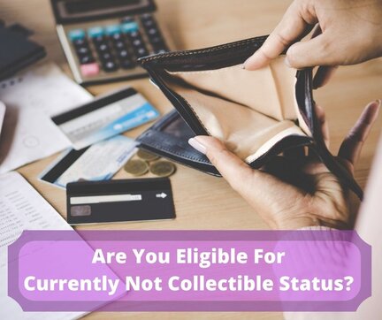 Are You Eligible For Currently Not Collectible Status? Are You Eligible For Currently Not Collectible Status?