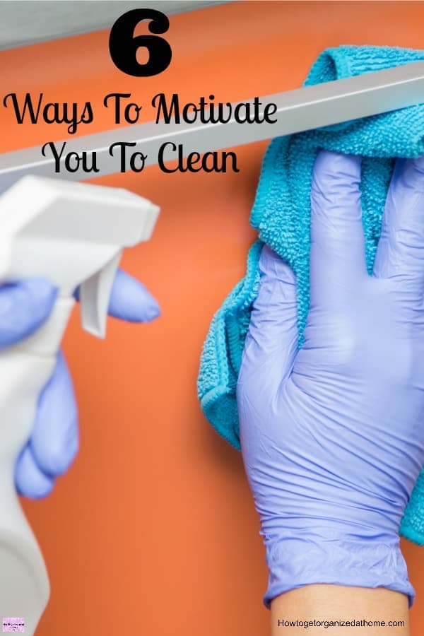6 Ways To Motivate You To Clean Finding ways to motivate you to clean your home doesn't have to be difficult! Often, simpler ideas are better, they help you keep your focus!
