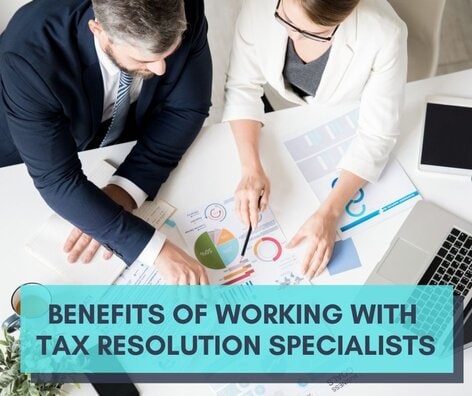 Work with Our Tax Resolution Specialists Today Benefits of Working with Tax Resolution Specialists