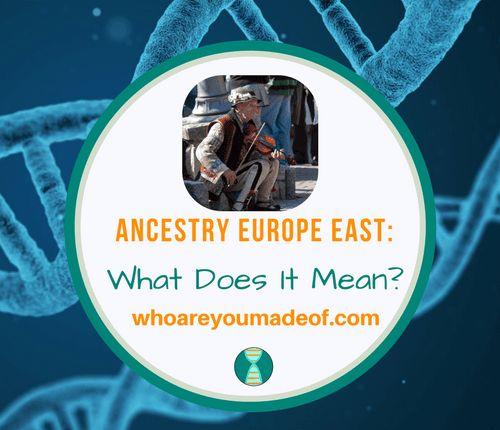Ancestry Europe East_ What Does It Mean_