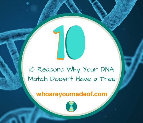 10 Reasons Why Your DNA Match Doesn't Have a Tree
