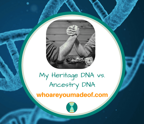 My Heritage DNA vs. Ancestry DNA