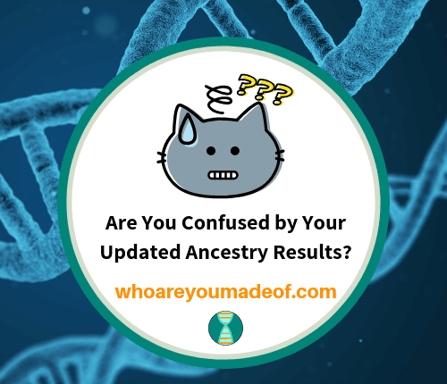 Are You Confused by Your Updated Ancestry Results_