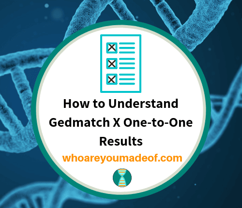 How to Understand Gedmatch X One-to-One Results