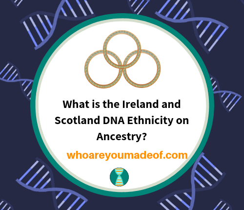 What is the Ireland and Scotland DNA Ethnicity on Ancestry_
