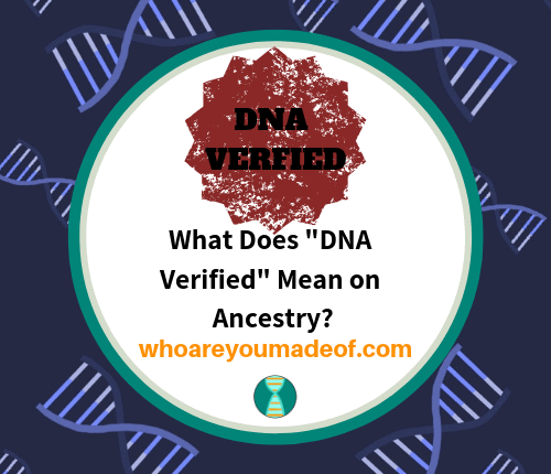 What Does _DNA Verified_ Mean on Ancestry_