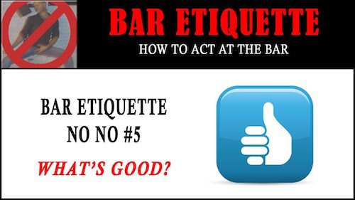 bar etiquette - whats good
