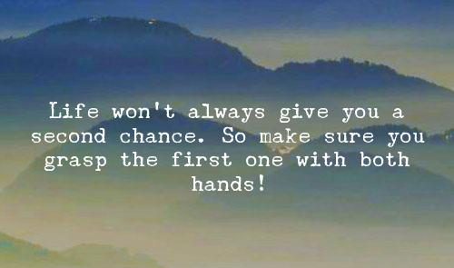 life won't give second chance to you