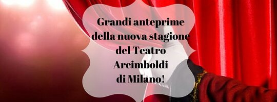Grandi anteprime della nuova stagionedel Teatro Arcimboldi di Milano! banner grande