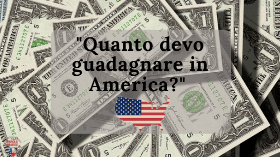 quanto guadagnare in america Quanto devo guadagnare in America?