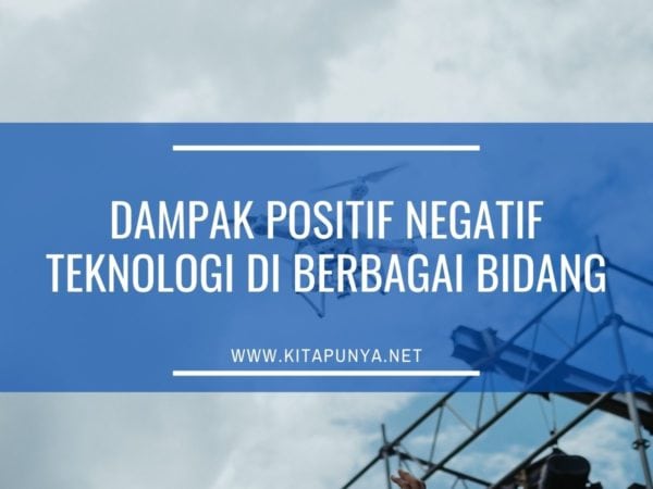 Dampak positif dan negatif iptek bagi kehidupan manusia
