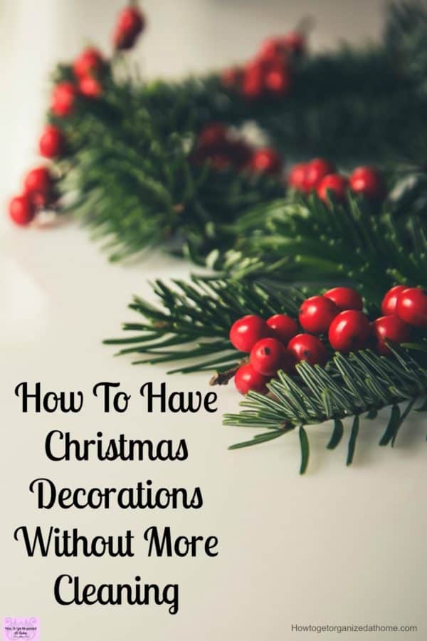 How To Have Christmas Decorations Without More Cleaning How to have Christmas decorations without more cleaning! For me,my time is precious and I don't want to spend even more time cleaning!