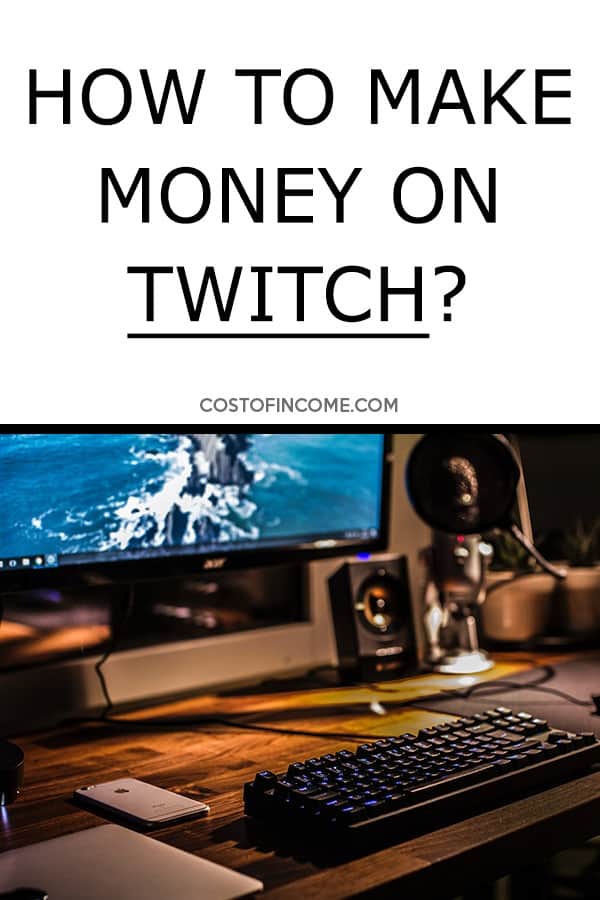 How To Make Money On Twitch? 12 methods. - Cost of Income