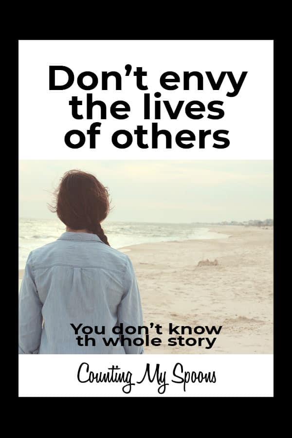 Don T Envy The Lives Of Others You Don T Know The Whole Story Counting My Spoons
