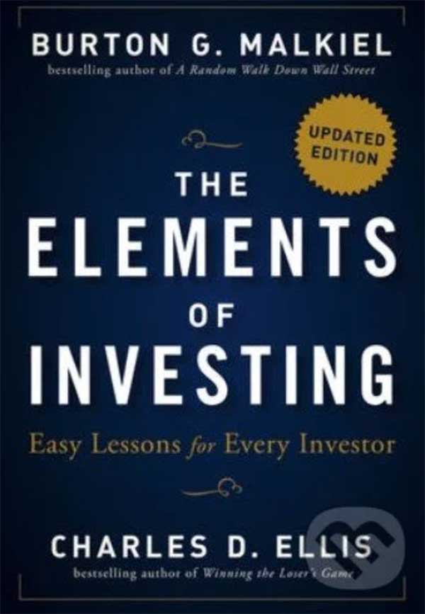 Burton G. Malkiel a Charles D. Ellis: The Elements of Investing (Easy Lessons for Every Investor)