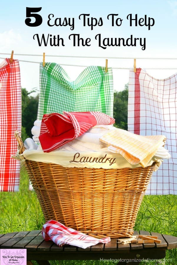 5 Easy Tips To Help With The Laundry Don’t let the laundry get you down! These tips will help you take back control!