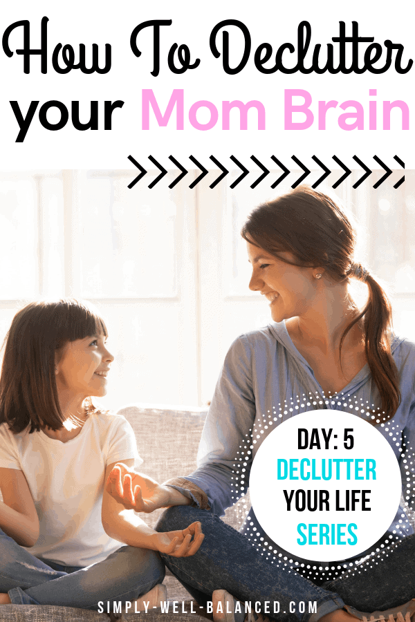 How to declutter your mind. Tips to fight mom brain.