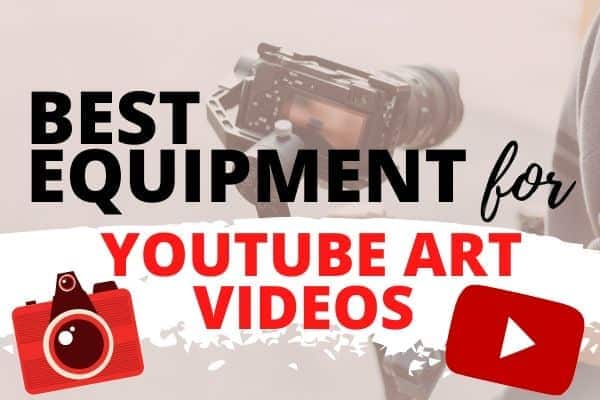 best equipment for filming and creating youtube art videos