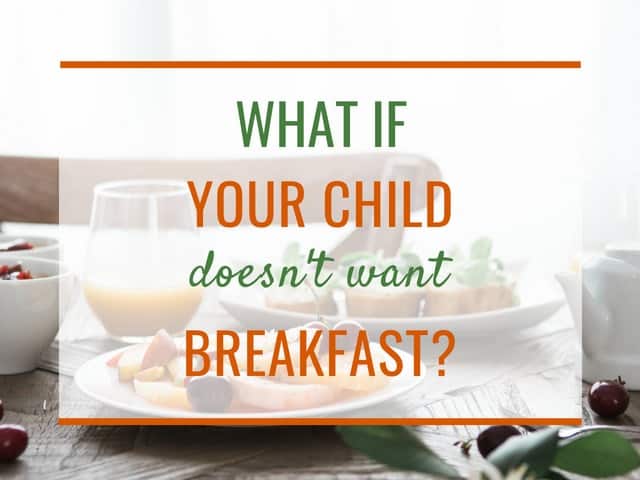 What if your child does not want to eat breakfast?