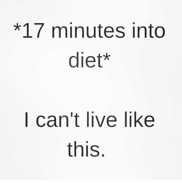 Diet Memes - Funny Images That Anyone Dieting Can Relate To 10 15 minutes into starting a diet meme