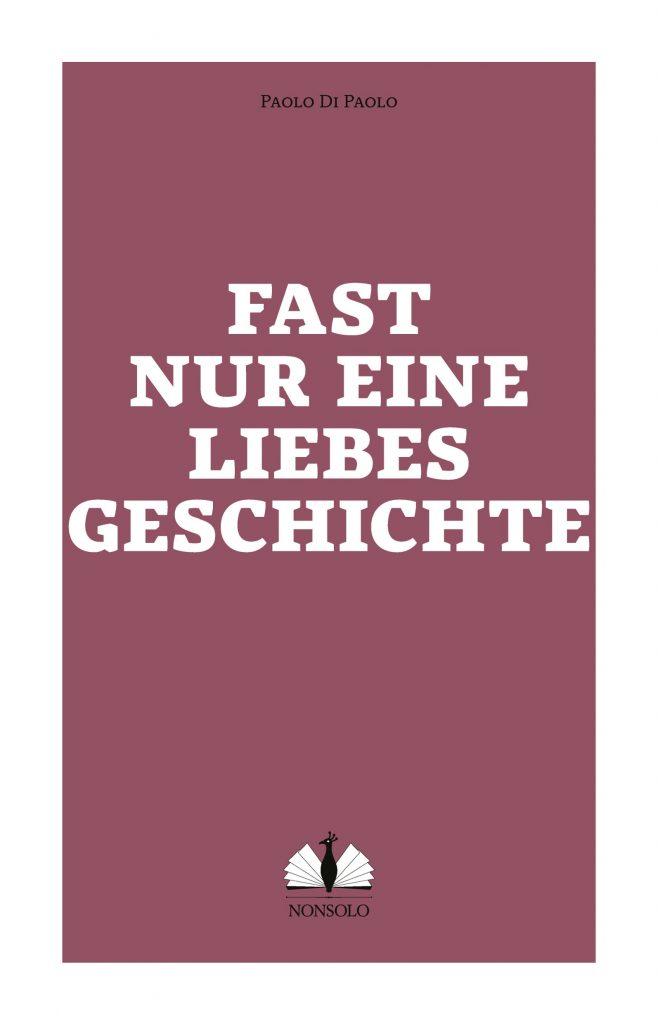 Fast nur eine Liebesgeschichte, Paolo di Paolo (nonsolo Verlag, 2019)