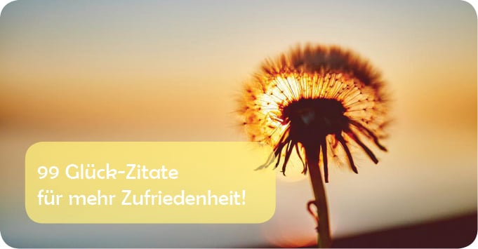 99 GlückZitate für mehr Glück und ZUFRIEDENHEIT!