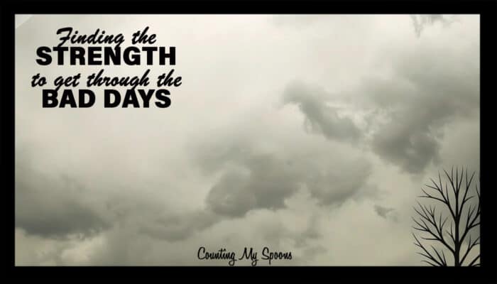 Finding the strength to get through the bad days