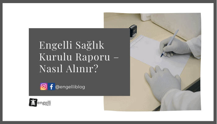 Engelli Sağlık Kurulu Raporu Nasıl Alınır?