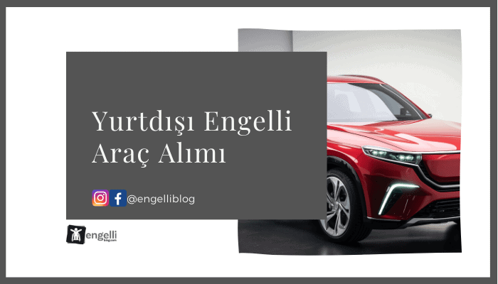 "ÖTV" siz Engelli Araç Alımı - Başvuru ve Şartlar