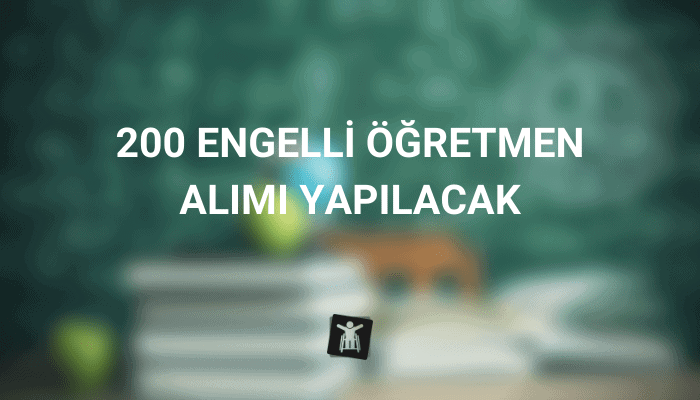200 Engelli Öğretmen Alımı Yapılacak