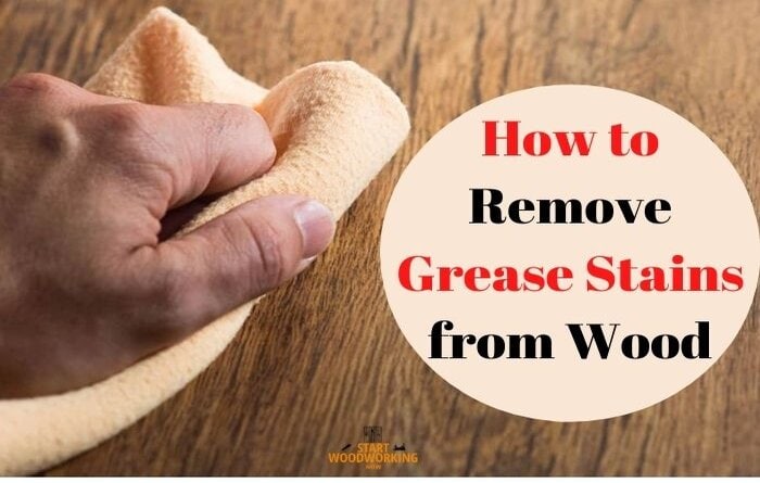 How To Remove Grease From Wood In 3 Easy Steps