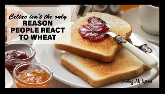 Celiac is not the only reason people react to wheat