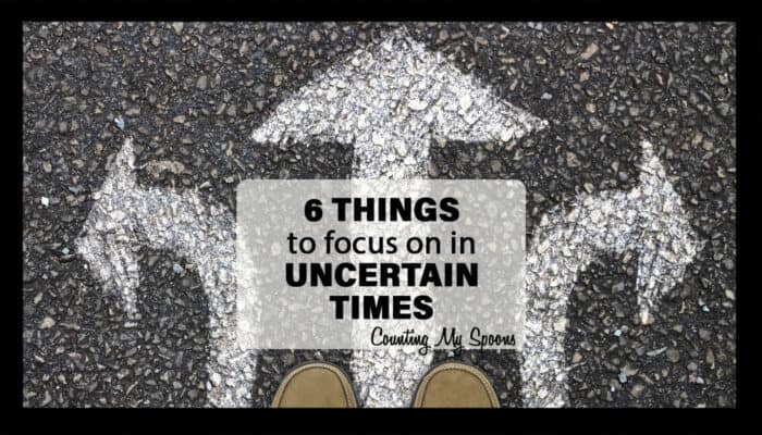 6 things I focus on during uncertain times