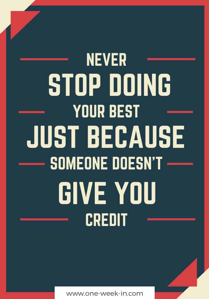 Never stop doing your best just because someone doesn't give you credit.
