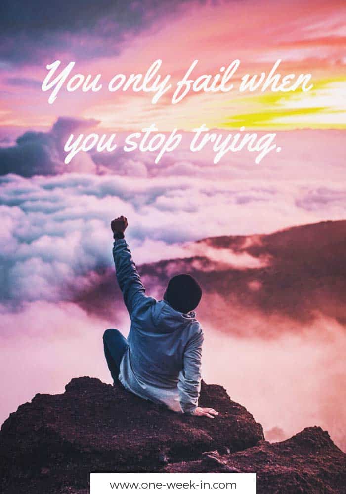 You only fail when you stop trying.