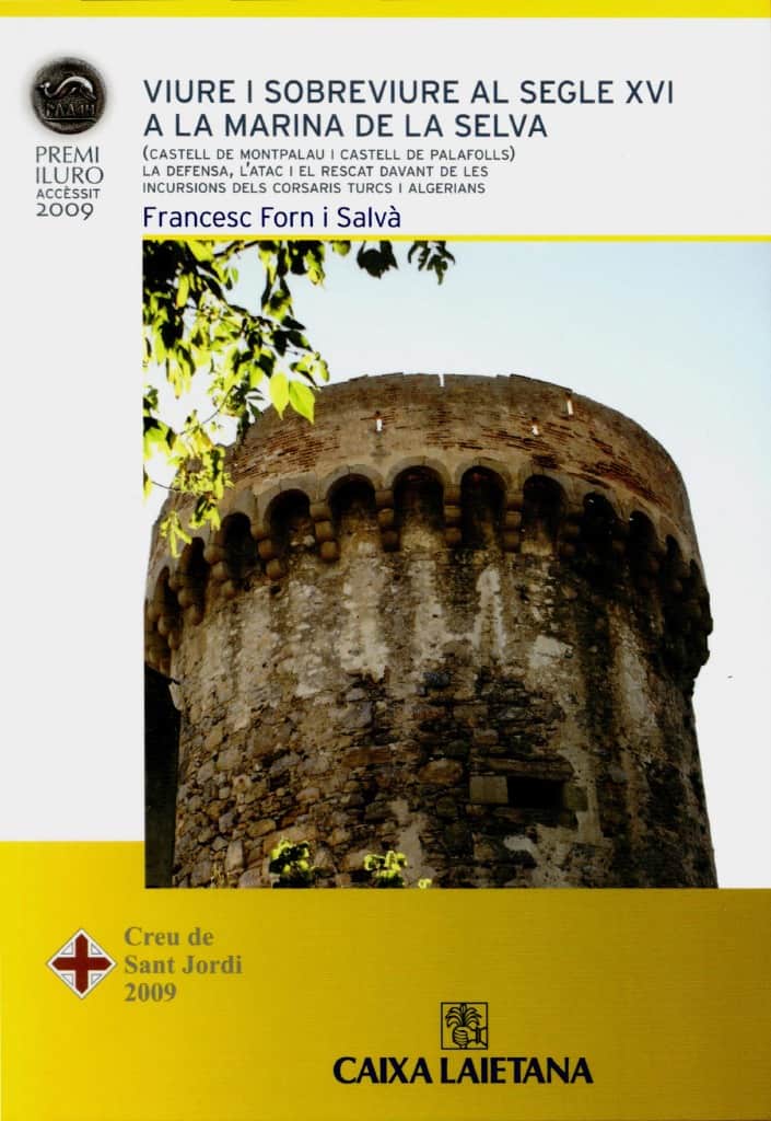 Viure i sobreviure al s. XVI a la Marina de la Selva (Castell de Montpalau i Castell de Palafolls). La defensa, l’atac i el rescat davant de les incursions dels corsaris turcs i algerians (Accèssit Premi Iluro 2009)