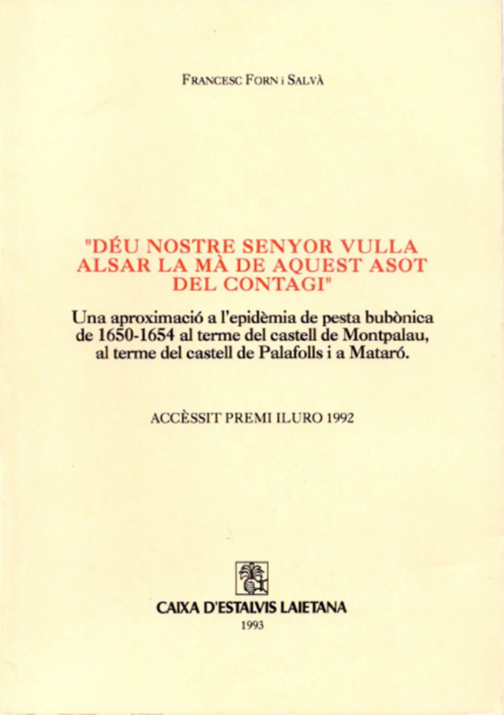 “Déu Nostre Senyor vulla alsar la mà de aquest asot del contagi” (una aproximació a l’epidèmia de pesta bubònica de 1650-1654 al terme del castell de Montpalau, al terme del castell de Palafolls i a Mataró)