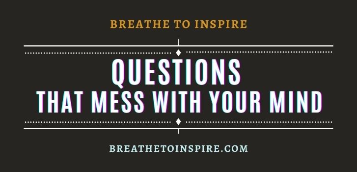 Questions that mess with your mind Questions-that-mess-with-your-mind