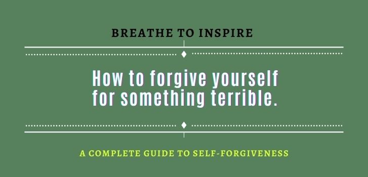How to forgive yourself for something terrible How-to-forgive-yourself-for-something-terrible