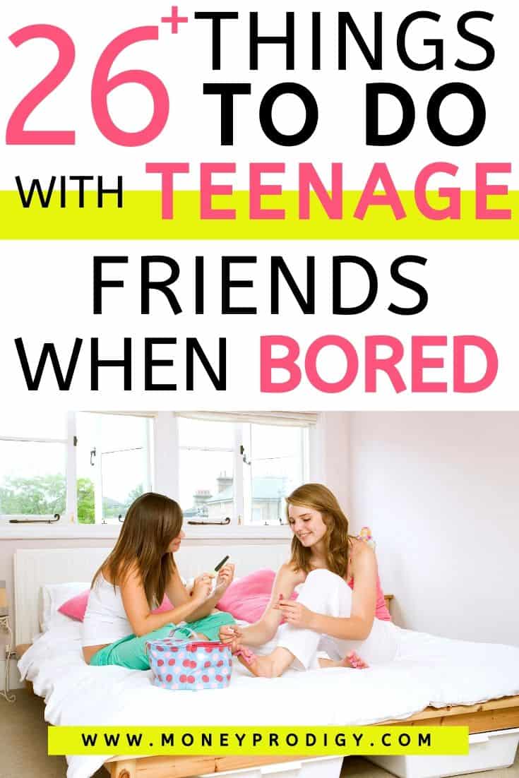group of girls on bed doing nails, text overlay "26 things to do with teenage friends when bored"