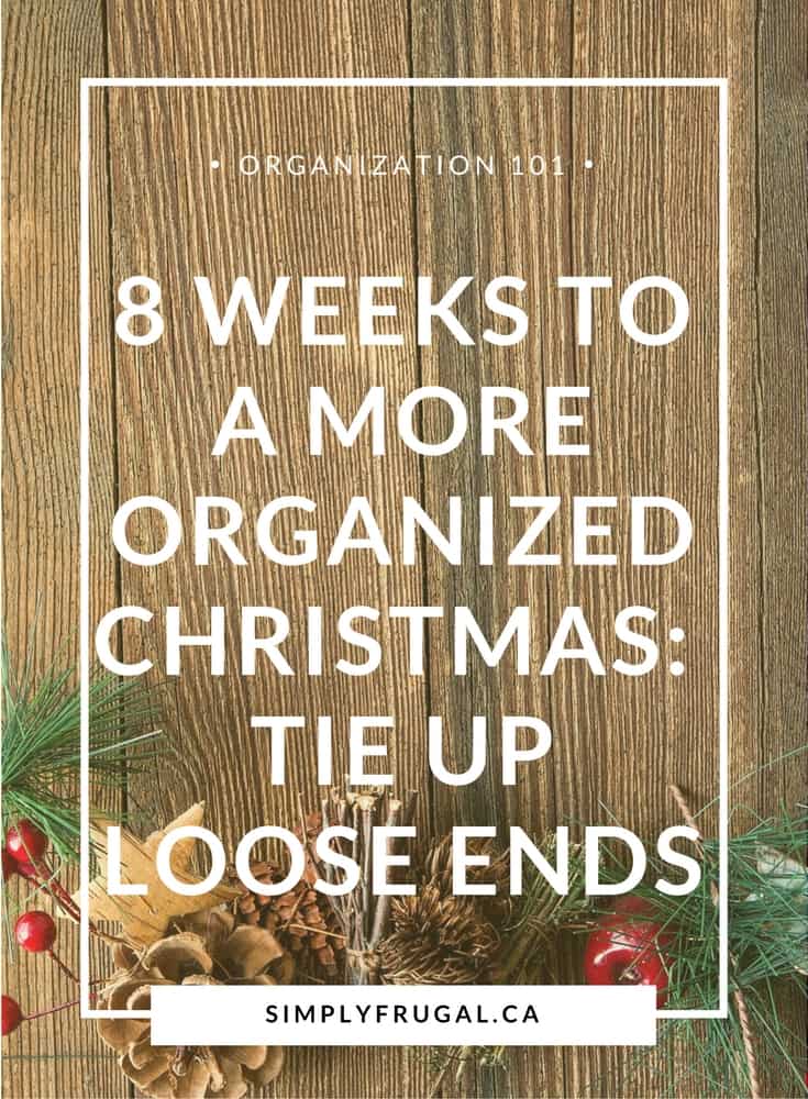 8 Weeks to a More Organized Christmas: Tie up Loose Ends
