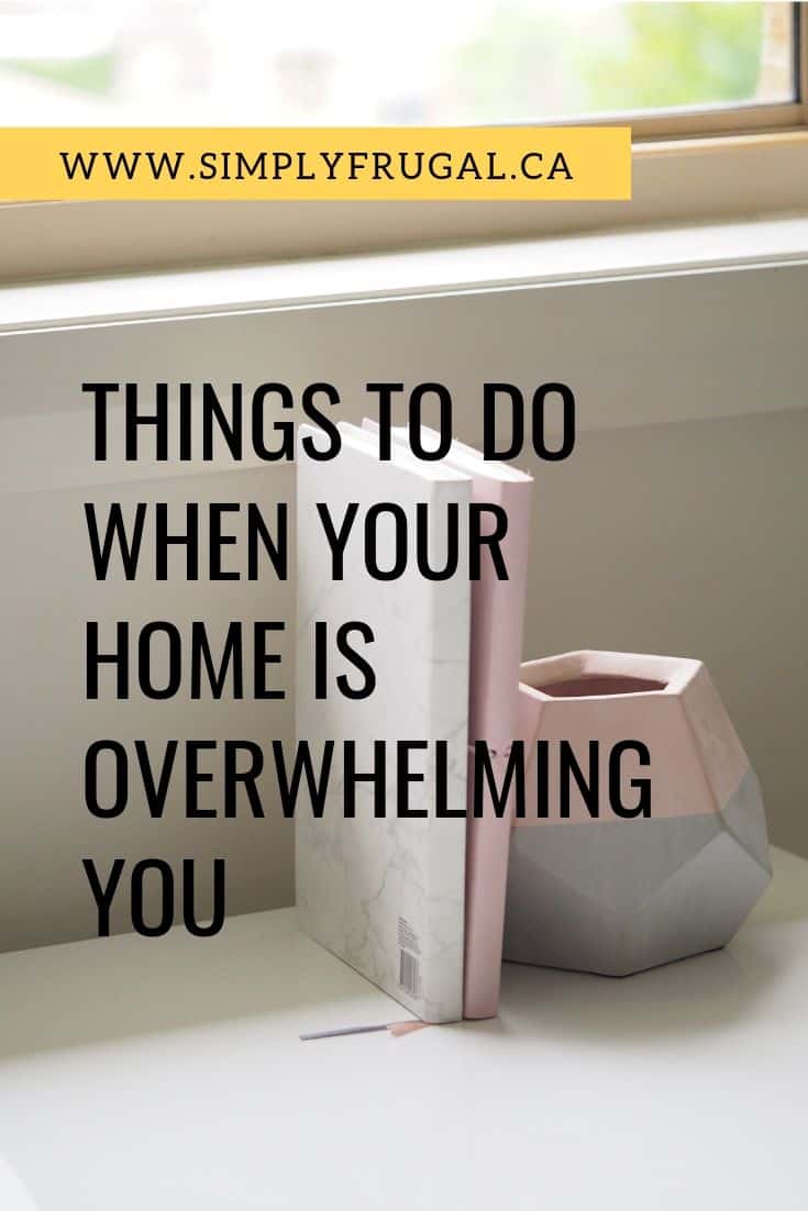 4 Things To Do When Your Home is Overwhelming You