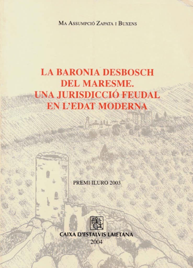 La baronia Desbosch del Maresme. Una jurisdicció feudal en l’edat moderna