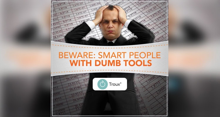 BEWARE: Smart People with Dumb Tools BEWARE: Smart People with Dumb Tools