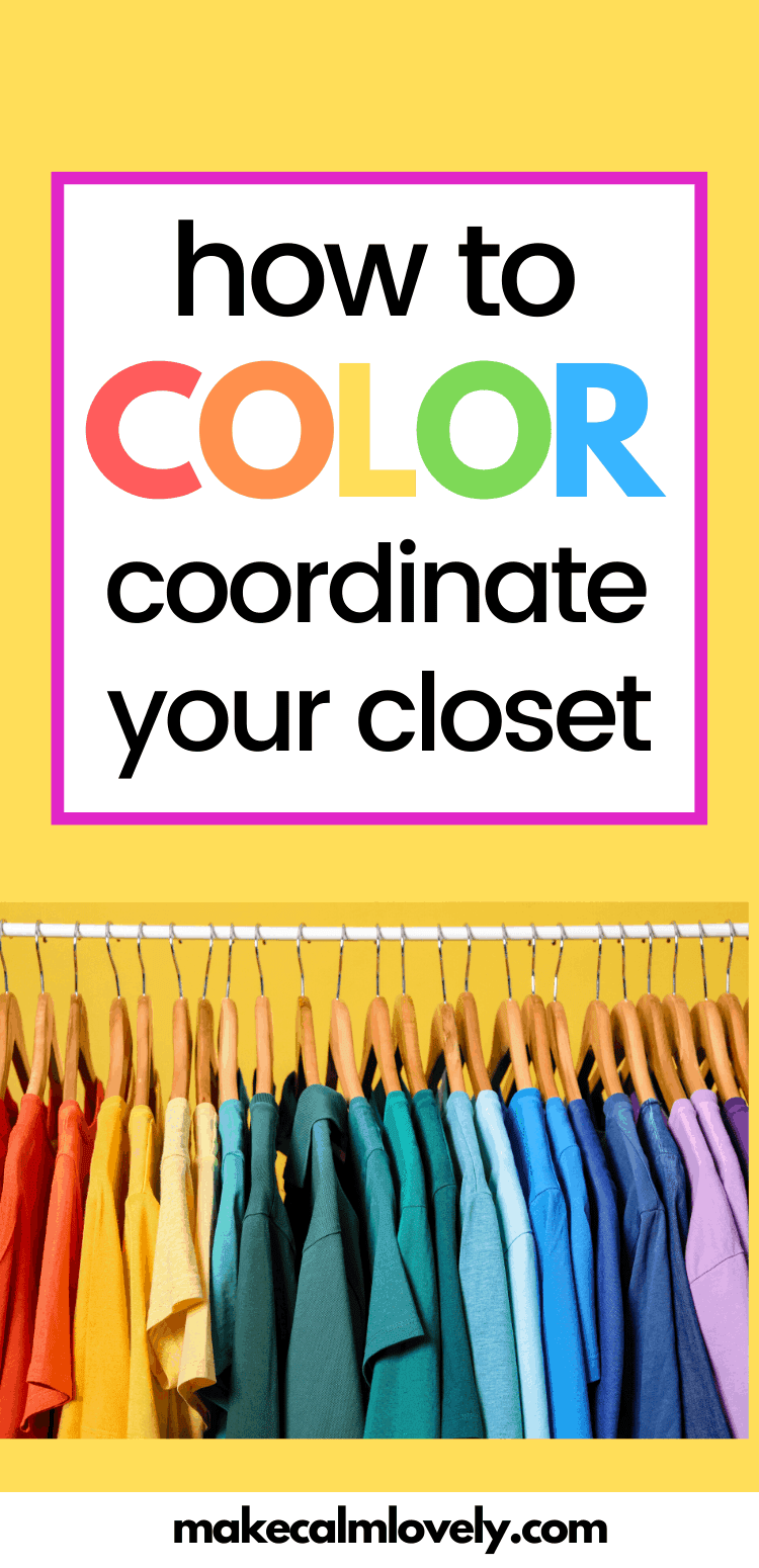How To Color Coordinate Your Closet Make Calm Lovely