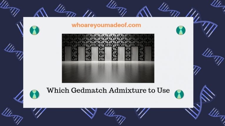 Which Gedmatch Admixture to Use