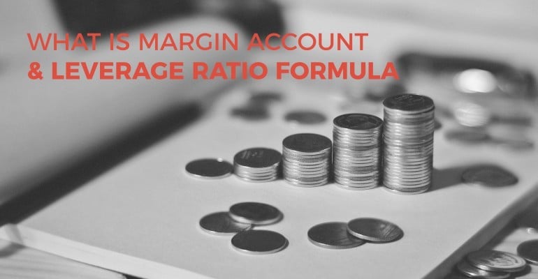 What is Margin Account & Leverage Ratio Formula