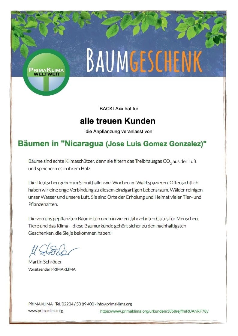 21.09.2018_Urkunde-34043059_page_1 Uns liegt die Umwelt sehr am Herzen. Deshalb haben wir uns entschieden 3% des Gewinnes durch den Verkauf der BACKLAxx-Matte ein Aufforstungsprojekt in Nicaragua unterstützt wird. Dies tun wir in Zusammenarbeit mit www.primaklima.org.